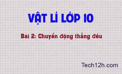 Giải bài 2 vật lí 10: Chuyển động thẳng đều