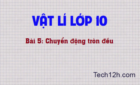 Giải bài 5 vật lí 10: Chuyển động tròn đều