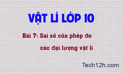 Giải bài 7 vật lí 10: Sai số của phép đo các đại lượng vật lí