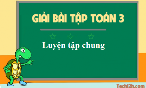 Giải toán 3 bài: Luyện tập chung trang 179 sgk