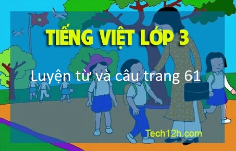 Giải bài Luyện từ và câu Tiếng Việt 3 trang 61