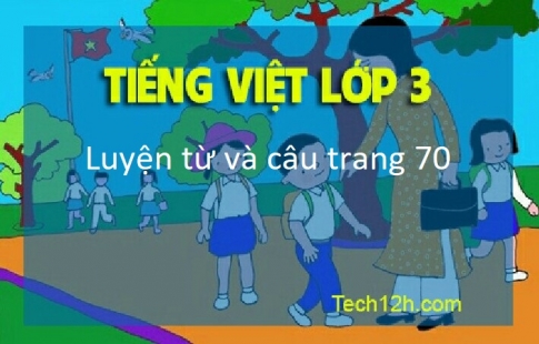 Giải bài Luyện từ và câu Tiếng Việt 3 trang 70