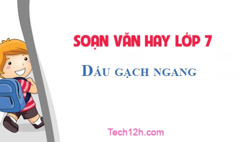 Soạn văn 7 bài: Dấu gạch ngang Trang 129 sgk