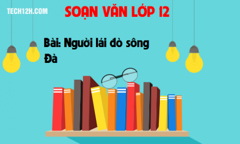 Soạn văn bài: Người lái đò sông Đà 