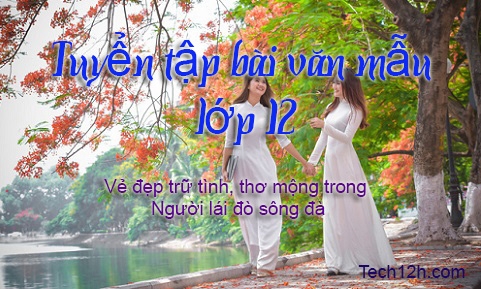 Bài văn: Cảm nhận của anh (chị) về vẻ đẹp trữ tình, thơ mộng của sông Đà trong đoạn trích ''Người lái đò sông Đà'' của Nguyễn Tuân bài mẫu 2