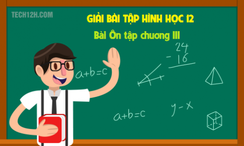 Giải bài: Ôn tập chương III - phương pháp tọa độ trong không gian