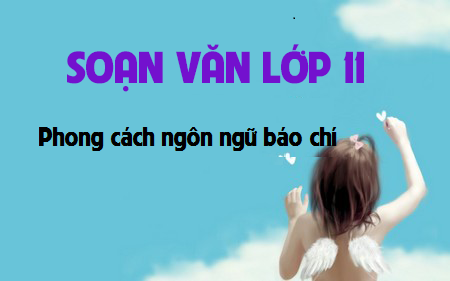 Soạn văn bài: Phong cách ngôn ngữ báo chí