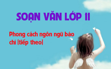 Soạn văn bài: Phong cách ngôn ngữ báo chí (tiếp theo)