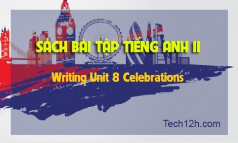 SBT tiếng Anh 11: Writing Unit 8 Celebrations