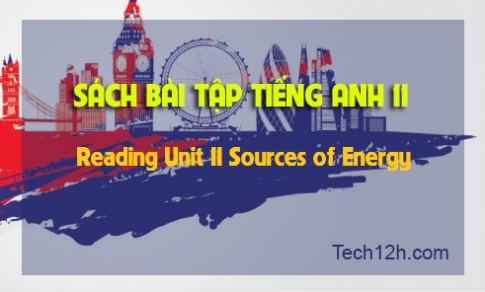 SBT tiếng Anh 11: Reading Unit 11 Sources of Energy