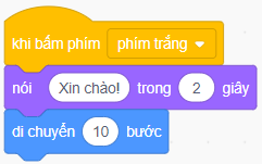 Em hãy sắp xếp thứ tự các lệnh để lập trình thực hiện: Khi gõ phím dấu cách, nhân vật sẽ hiển thị bóng nói "Xin chào!” trong 2 giây rồi di chuyển một đoạn dài 10 bước.