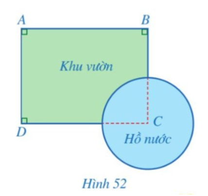 Câu 3. Một khu vườn có dạng tứ giác ABCD với các góc A, B, D là góc vuông, AB = 400 m, AD = 300 m. Người ta đã làm một cái hồ nước có dạng hình tròn, khi đó vị trí C không còn nằm trong khu vườn nữa (Hình 52). Tính khoảng cách từ vị trí C đến mỗi vị trí A, B, D.