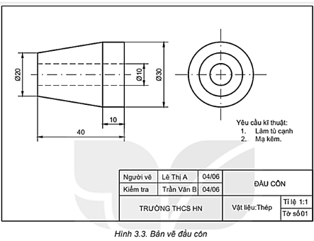  Quan sát Hình 3.3 và cho biết tên gọi của chi tiết được biểu diễn trong hình là gì. Hãy mô tả hình dạng, kích thước và các yêu cầu kĩ thuật của chi tiết đó.