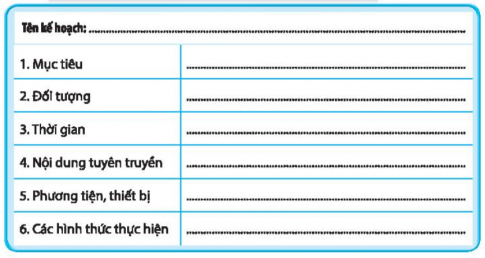 C. VẬN DỤNG - MỞ RỘNG & ` Thực hiện chiến dịch truyền thông bảo vệ mới trường thiên nhiên, giảm thiểu hiệu ứng nhà kính ở địa phương 1. Thảo luận với các bạn trong nhóm để lập kế hoạch và ghi tóm tắt kế hoạch theo gợi ý sau