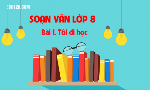 Soạn văn bài: Tôi đi học