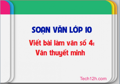 Soạn văn bài: Viết bài làm văn số 4 văn thuyết minh