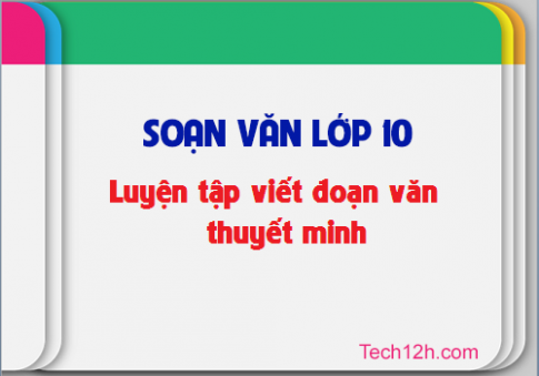 Soạn văn 10 tập 2 bài luyện tập viết đoạn văn thuyết minh trang 62 sgk