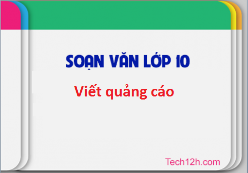 Soạn văn 10 bài: Viết quảng cáo trang 142 sgk