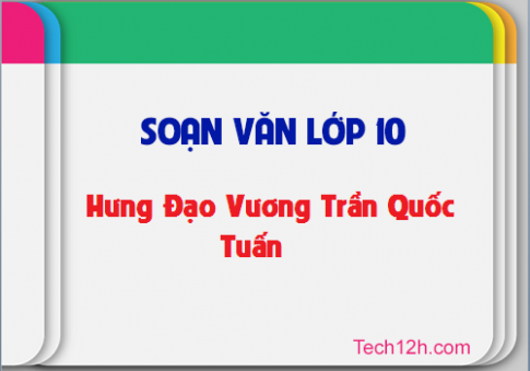 Soạn văn 10 tập 2 bài Hưng Đạo Vương Trần Quốc Tuấn trang 41 sgk