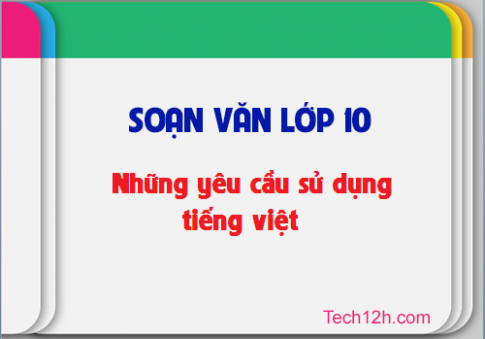 Soạn văn 10 tập 2 bài Những yêu cầu về sử dụng tiếng Việt trang 65 sgk