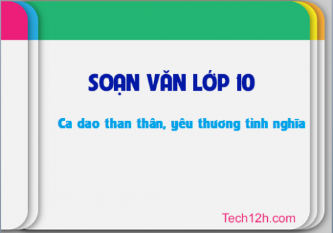 Soạn văn bài: Ca dao than thân, yêu thương tình nghĩa