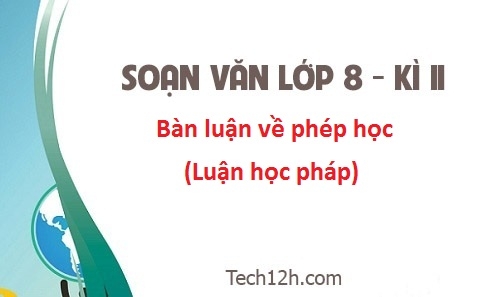 Soạn văn 8 bài: Bàn luận về phép học (Luận học pháp) trang 76 sgk