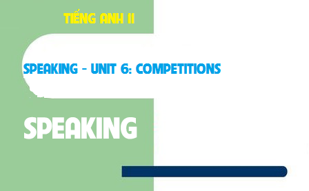 Speaking Unit 6: Competitions Những cuộc thi đấu