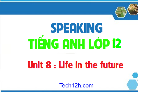 Speaking Unit 8: Life in the future 