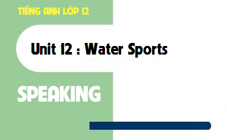 Speaking Unit 12 : Water Sports