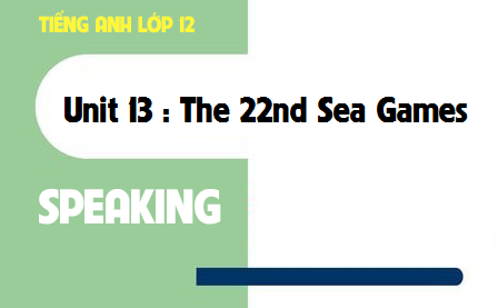 Speaking Unit 13 : The 22nd Sea Games