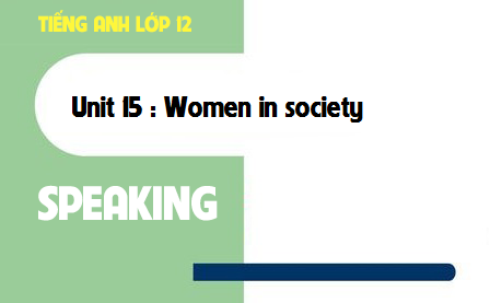 Speaking Unit 15 : Women in society