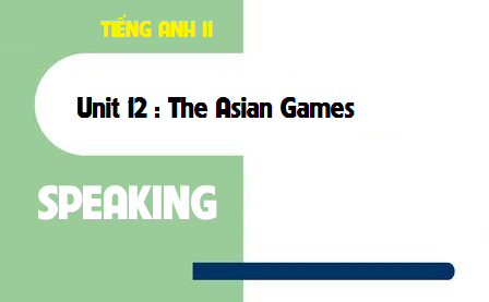 Speaking Unit 12 : The Asian Games 