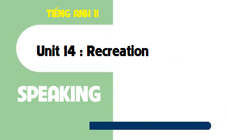 Speaking Unit 14 : Recreation