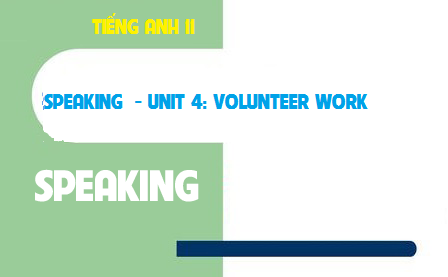 Speaking Unit 4: Volunteer work Công việc tình nguyện