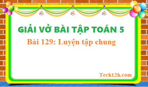 Giải vở bt toán 5 bài 129: Luyện tập chung Trang 59