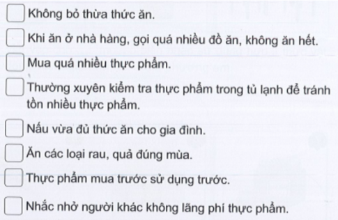 Hãy đánh dấu X vào những ô trước ý trả lời đúng. Những việc làm nào dưới đây giúp tránh lãng phí thức ăn, đồ uống được chế biến từ thực vật?