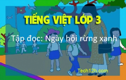 Giải bài Tập đọc: Ngày hội rừng xanh Tiếng Việt 3 trang 62