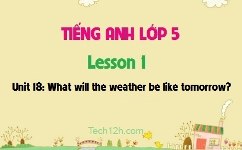 Unit 18: What will the weather be like tomorrow? Lesson 1