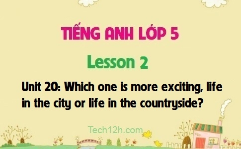 Unit 20: Which one is more exciting, life in the city or life in the countryside? Lesson 2