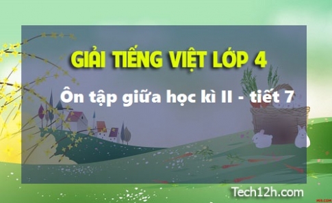 Giải bài Ôn tập giữa học kì II tiết 7