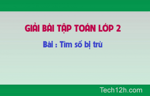 Giải bài : Tìm số bị trừ