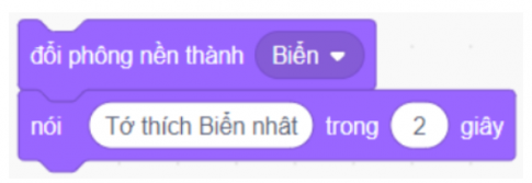 Để đổi phông nền ở vùng Sân khấu sang phông nền có tên là Biển rồi hiển thị bóng nói "Tớ thích biển nhất!", em phải chọn và ghép theo thứ tự các lệnh nào?