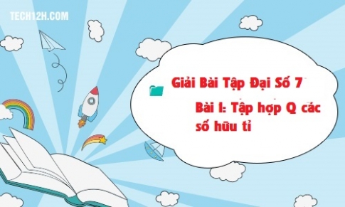 Giải bài 1: Tập hợp Q các số hữu tỉ sgk Toán 7 tập 1 trang 4 8