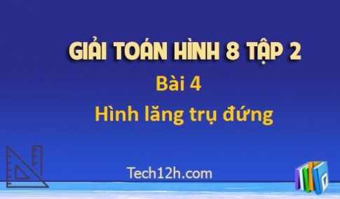 Giải Bài 4: Hình lăng trụ đứng sgk Toán 8 tập 2 Trang 106