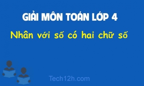 Giải Bài: Nhân với số có hai chữ số