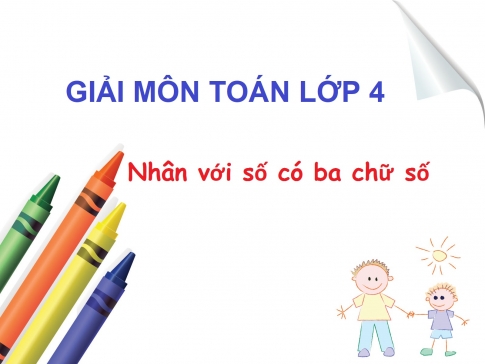 Giải Bài: Nhân với số có ba chữ số