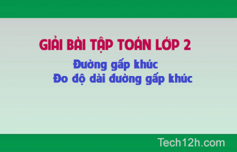 Giải bài : Đường gấp khúc Độ dài đường gấp khúc