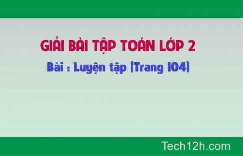 Giải bài: Luyện tập Toán lớp 2 trang 104