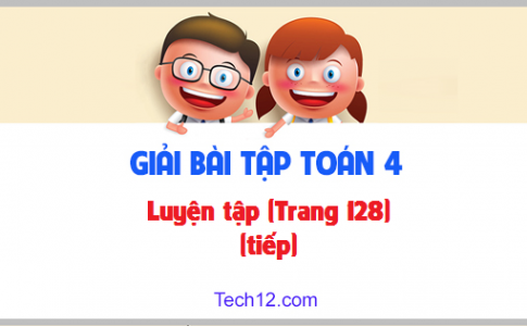 Giải bài Luyện tập (tiếp) sgk Toán 4 trang 128