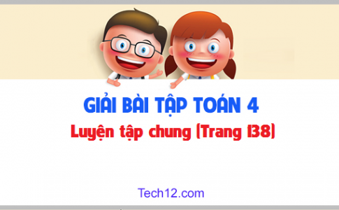 Giải bài Luyện tập chung sgk Toán 4 trang 138